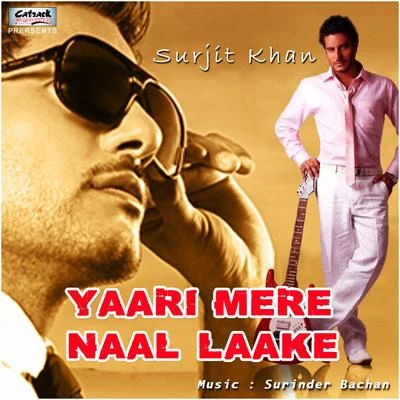 Surjit Khan Yaari Mere Naal Laake