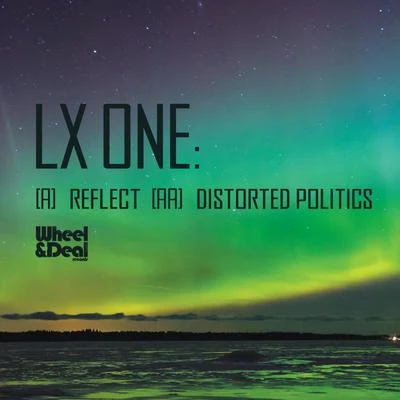 LX ONE ReflectDistorted Politics