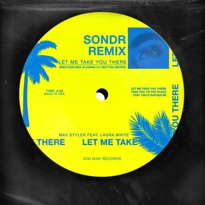 Max Styler/Sondr/Laura White Let Me Take You There (feat. Laura White) (Sondr Remix)