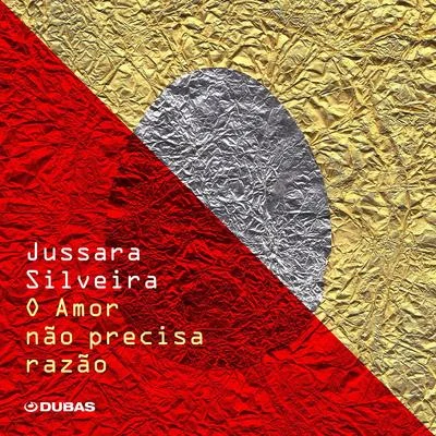 Jussara Silveira O Amor Não Precisa Razão (Single)