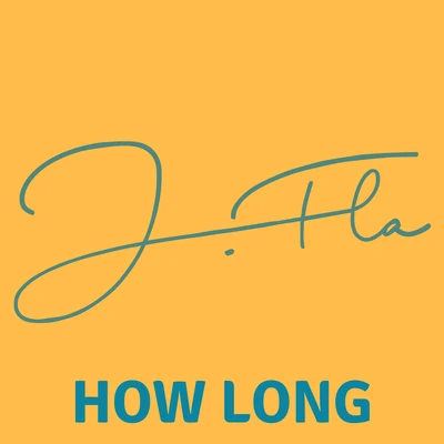 J.Fla How Long