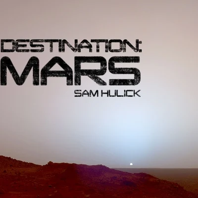 Sam Hulick Destination: Mars