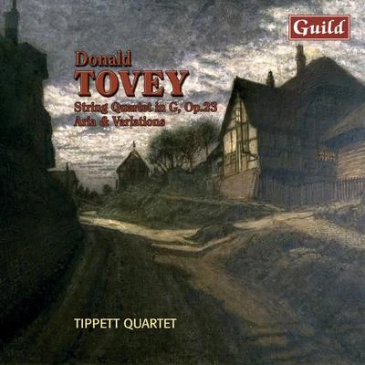 Tippett Quartet Tovey: Aria and Variations, Op. 11, String Quartet in G Major, Op. 23