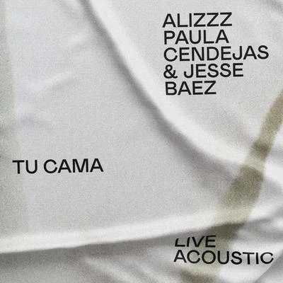 Alizzz Tu cama (feat. Jesse Baez & Paula Cendejas) [Live Acoustic, Barcelona, 30 julio 2019]