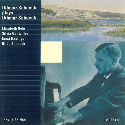 Ernst Haefliger/Elisabeth Geri Othmar Schoeck Plays Othmar Schoeck