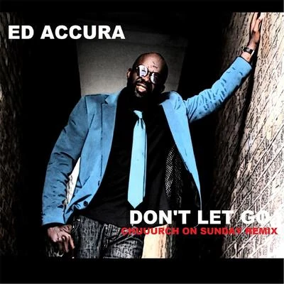 Ed Accura Don't Let Go (Chuuurch on Sunday Remix)