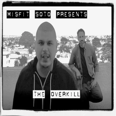 Misfit Soto The Overkill