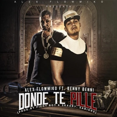 Alex Flowmiko/Benny Benni Donde Te Pille (feat. Benny Benni)