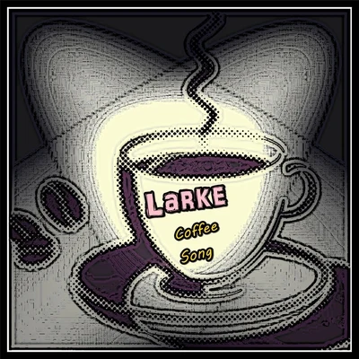 Larke Coffee Song