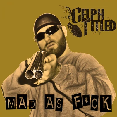 Celph Titled Mad as F*ck (Single)