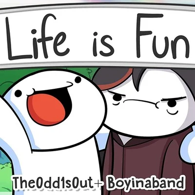 TheOdd1sOut/Boyinaband Life Is Fun