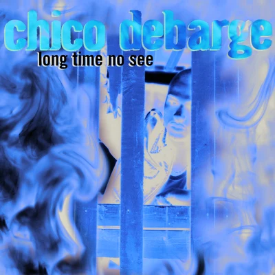 Chico DeBarge Long Time No See