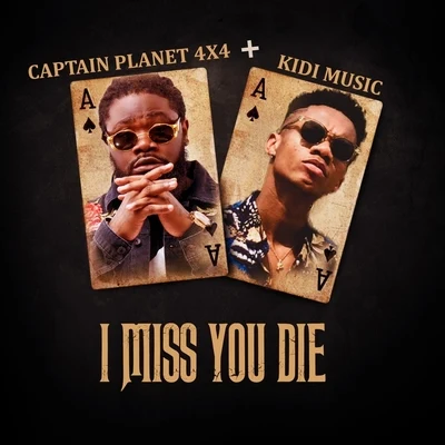 Captain Planet 4X4/Kidi Music I Miss You Die (feat. Kidi Music)