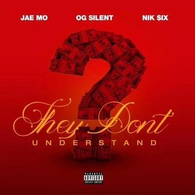 Jae Mo/O.G. Silent/NIK $IX They Don't Understand