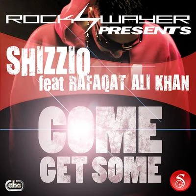 Shizzio/Rafaqat Ali Khan Come Get Some