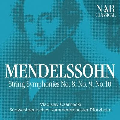 Südwestdeutsches Kammerorchester Pforzheim/Vladislav Czarnecki Mendelssohn: String Symphonies No. 8, No. 9, No.10