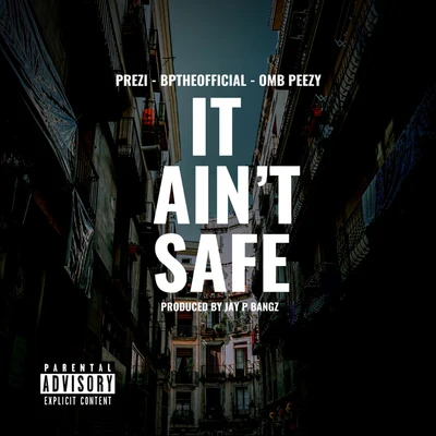 Prezi It Aint Safe (feat. OMB Peezy & Bptheofficial)