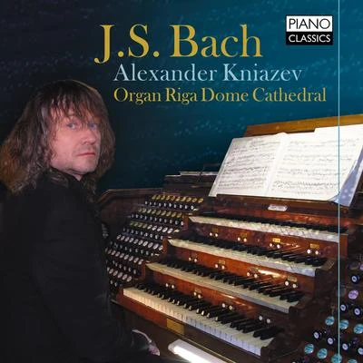 Johann Sebastian Bach/Alexander Kniazev J. S. Bach: Organ Works