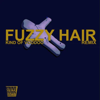 Fuzzy Hair Kind Of Voodoo (Remix)