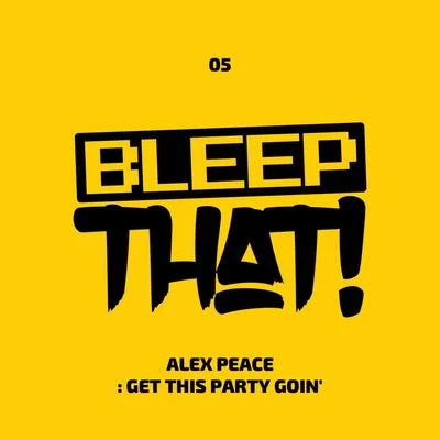 Alex Peace Get This Party Goin'