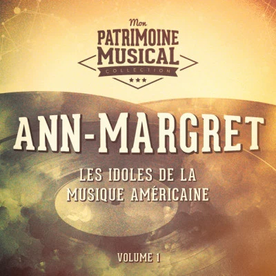 Ann-Margret Les Idoles De La Musique Américaine: Ann-Margret, Vol. 1