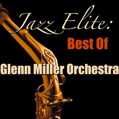 Glenn Miller Orchestra Jazz Elite: Best Of Glenn Miller Orchestra