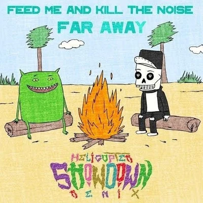 Feed Me/Kill The Noise/Helicopter Showdown Far Away (Helicopter Showdown Remix)