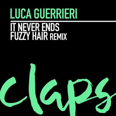 Fuzzy Hair/Luca Guerrieri It Never Ends (Fuzzy Hair Remix)