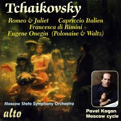 Pavel Kogan TCHAIKOVSKY, P.I.: Romeo and JulietCapriccio ItalienFrancesca da RiminiEugene Onegin: Polonaise and Waltz (Moscow State Symphony, P. Kogan)