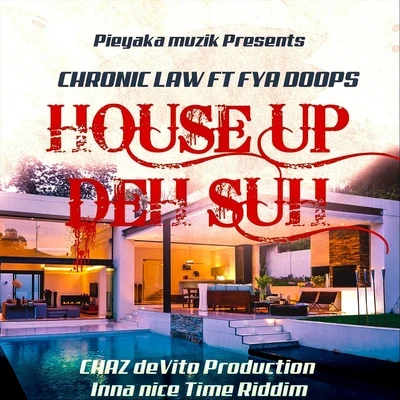 Chronic Law/Fya Doops/Chaz Devito House up deh Suh (feat. Fya Doops & Chaz Devito)