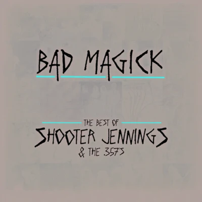 Shooter Jennings BAD MAGICK - The Best Of Shooter Jennings & The 357's