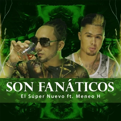 El Super Nuevo/Meneo H Son Fanáticos (feat. Meneo H)