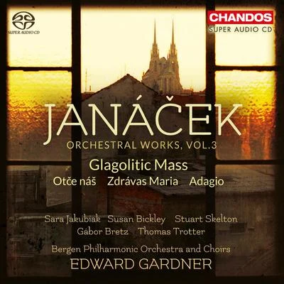 Bergen Philharmonic Orchestra JANÁČEK, L.: Orchestral Works, Vol. 3 - Glagolitic MassAdagioZdrávas MariaOtče náš (Jakubiak, Bickley, Skelton, Bergen Philharmonic, Gardner)