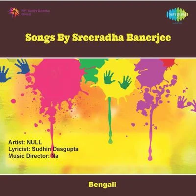 Sreeradha Banerjee Songs By Sreeradha Banerjee