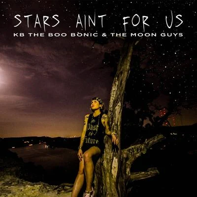 KB the Boo Bonic/The Moon Guys Stars Aint for Us (feat. The Moon Guys)