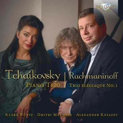 Klára Würtz/Dmitri Makhtin/Alexander Kniazev Tchaikovsky, Rachmaninoff: Piano Trio in A Minor, Trio Élégiaque