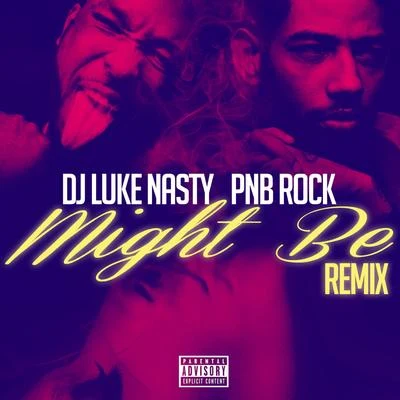 DJ Luke Nasty Might Be (Remix) [feat. PnB Rock]