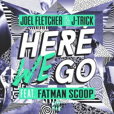 Fatman Scoop/Joel Fletcher/J-Trick Here We Go (feat. Fatman Scoop)