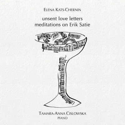 Elena Kats-Chernin/Tamara Anna Cislowska Kats-Chernin: Unsent Love Letters: Meditations on Erik Satie