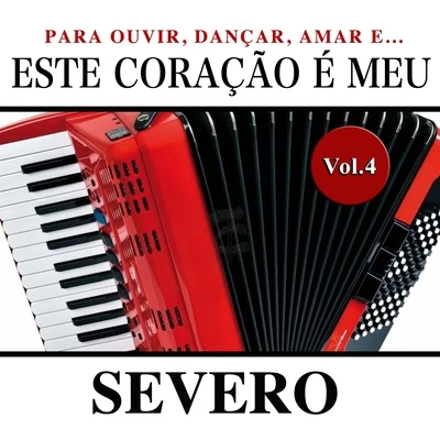 Severo Este Coração É Meu, Vol. 4 (Para Ouvir, Dançar, Amar e...)