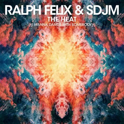 Ralph Felix/SDJM The Heat (I Wanna Dance With Somebody)