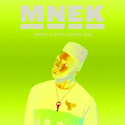 MNEK Wrote A Song About You