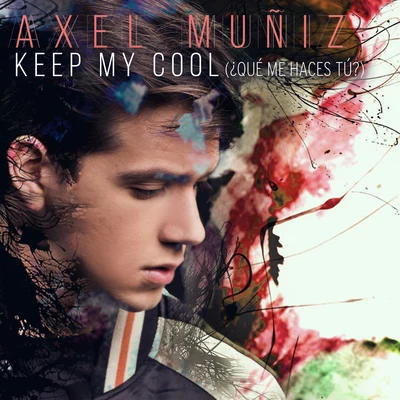 Axel Muñiz Keep My Cool (¿Qué Me Haces Tú?)