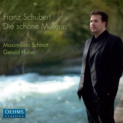 Maximilian Schmitt SCHUBERT, F.: Schöne Müllerin (Die) (M. Schmitt, G. Huber)