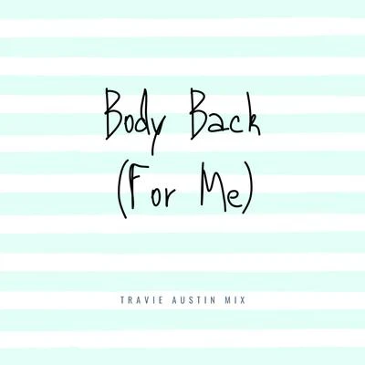 Travie Austin/Brad Kemp Body Back (For Me) (Travie Austin Mix)