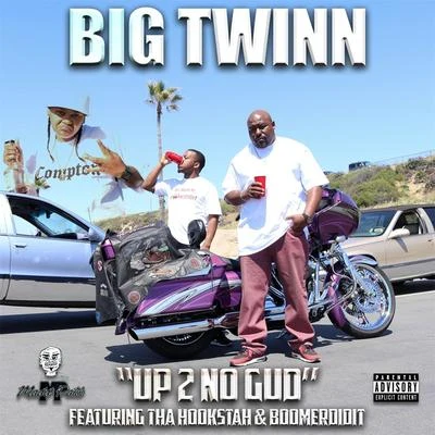 Big Twinn/Boomerdidit/Tha Hookstah Up 2 No Gud (feat. Boomerdidit & Tha Hookstah)