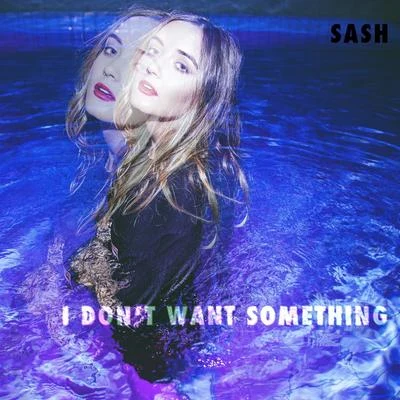 Sash I Don't Want Something