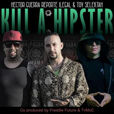 Toy Selectah/Hector Guerra/Reporte Ilegal Kill a Hipster