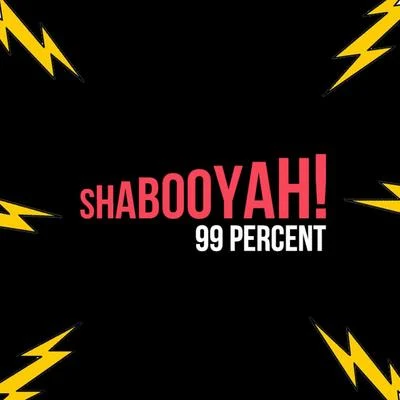 99 Percent Shabooyah! - Single