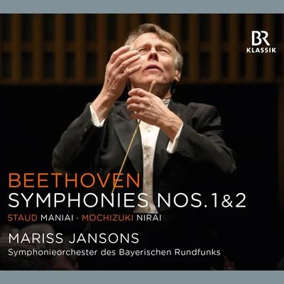 Symphonieorchester des Bayerischen Rundfunks/Mariss Jansons Beethoven: Symphonies Nos. 1 & 2 - Staud: Maniai - Mochizuki: Nirai